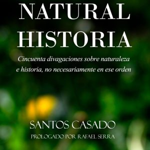 NATURAL HISTORIA: CINCUENTA DIVAGACIONES SOBRE NATURALEZA E HISTORIA