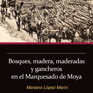 BOSQUES, MADERA, MADERADAS Y GANCHEROS EN EL MARQUESADO DE MOYA