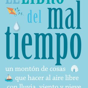 EL LIBRO DEL MAL TIEMPO. Un montón de cosas que hacer al aire libre con lluvia, viento y nieve